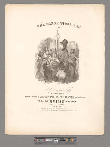 The razor strop man  or, "A few more left" : a comic song  / written & arranged by Joseph W. Turner and dedicated to all the "Smiths" in the union
